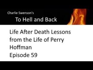 To Hell and Back Life After Death Lessons from the Life of Perry Hoffman – Episode 59 To Hell and Back Life After Death Lessons from the Life of Perry Hoffman – Episode 59